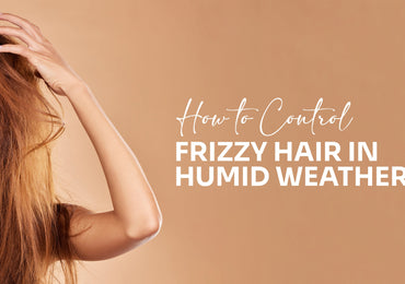 How to Control Frizzy Hair in Humid Weather?